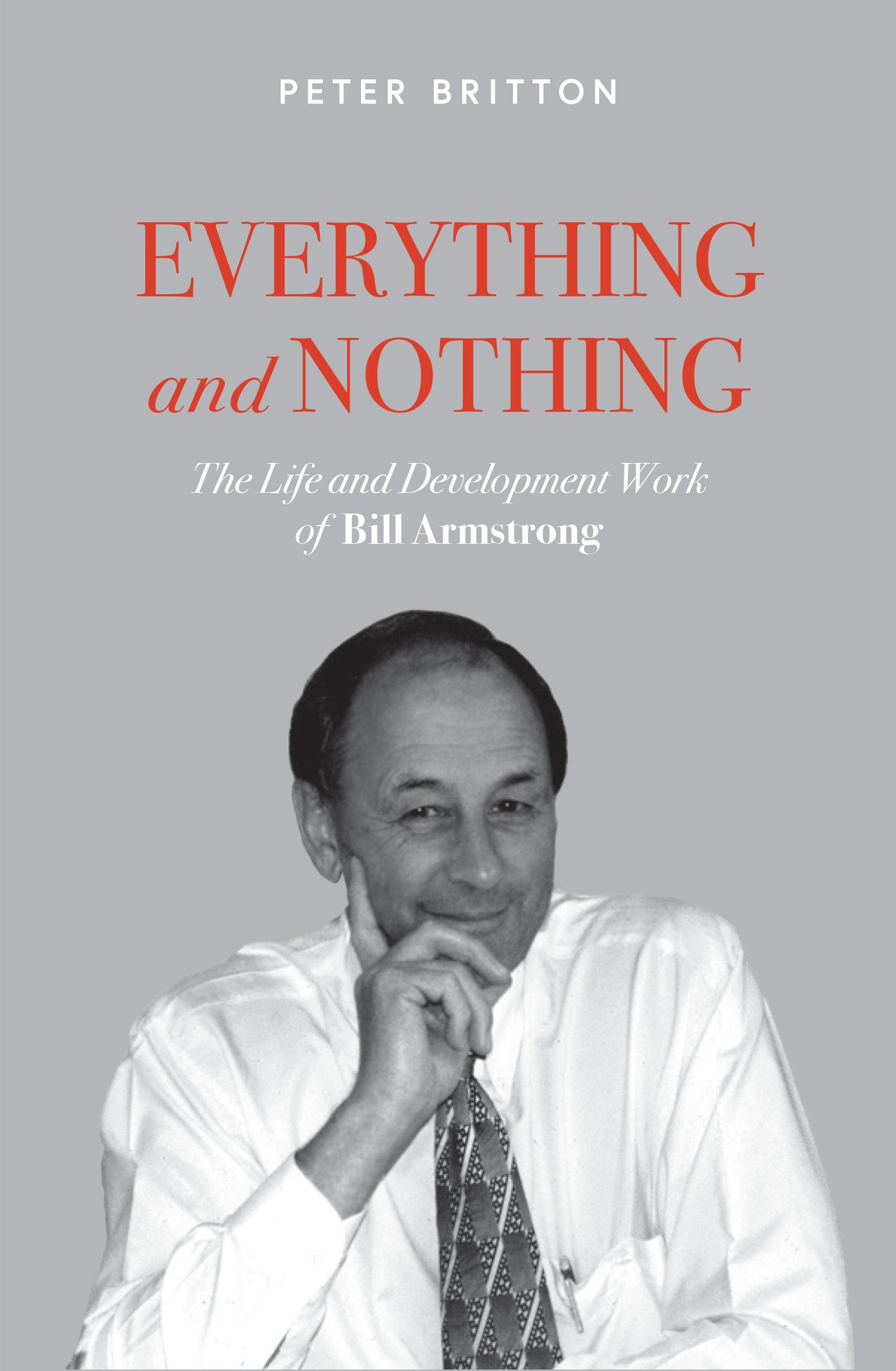 The Life and Development Work of Bill Armstrong by Peter Britton